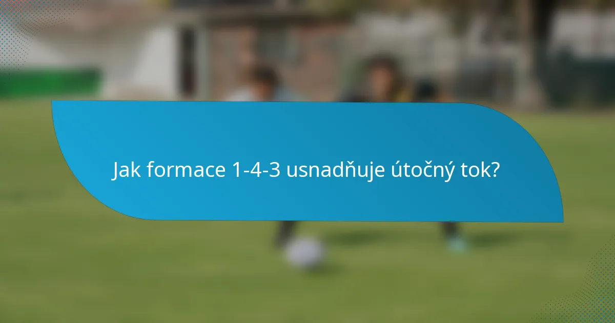 Jak formace 1-4-3 usnadňuje útočný tok?