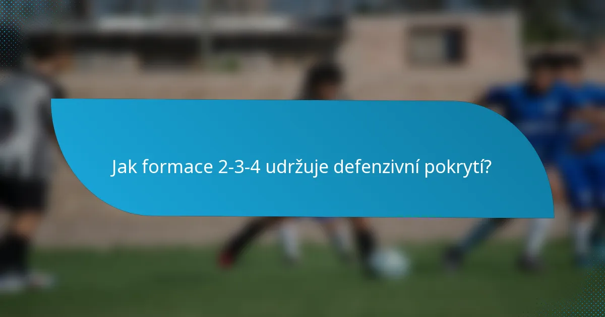 Jak formace 2-3-4 udržuje defenzivní pokrytí?