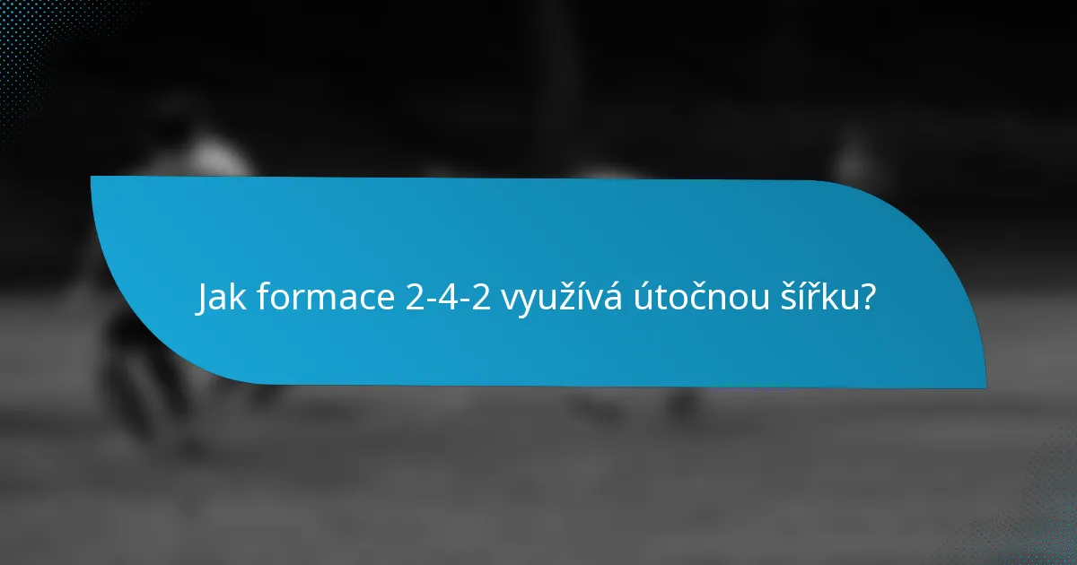 Jak formace 2-4-2 využívá útočnou šířku?