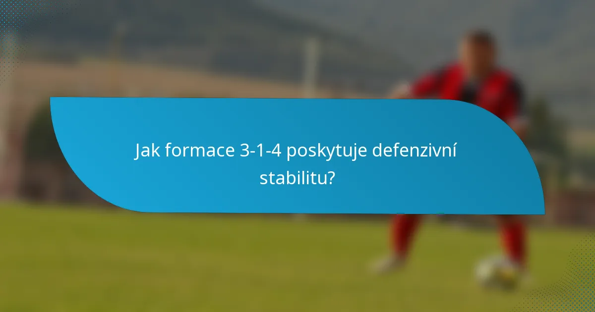 Jak formace 3-1-4 poskytuje defenzivní stabilitu?