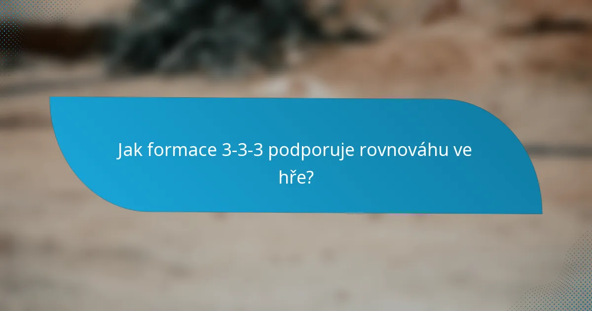 Jak formace 3-3-3 podporuje rovnováhu ve hře?