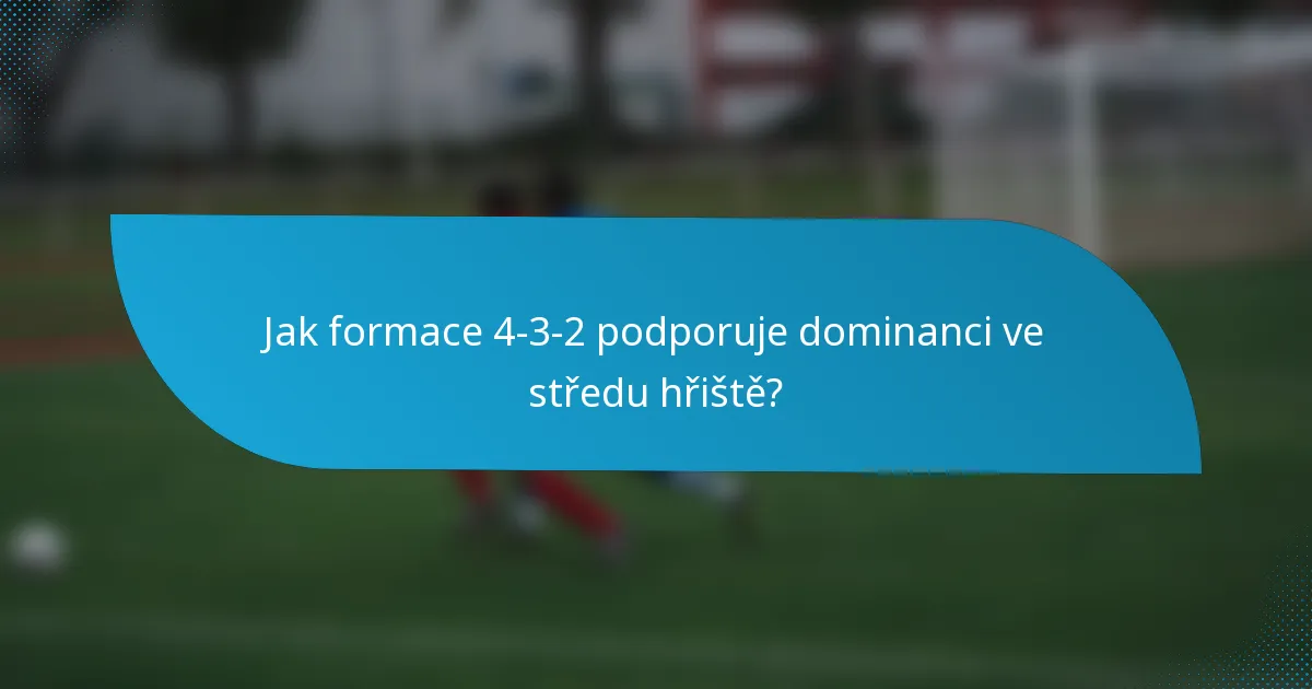 Jak formace 4-3-2 podporuje dominanci ve středu hřiště?