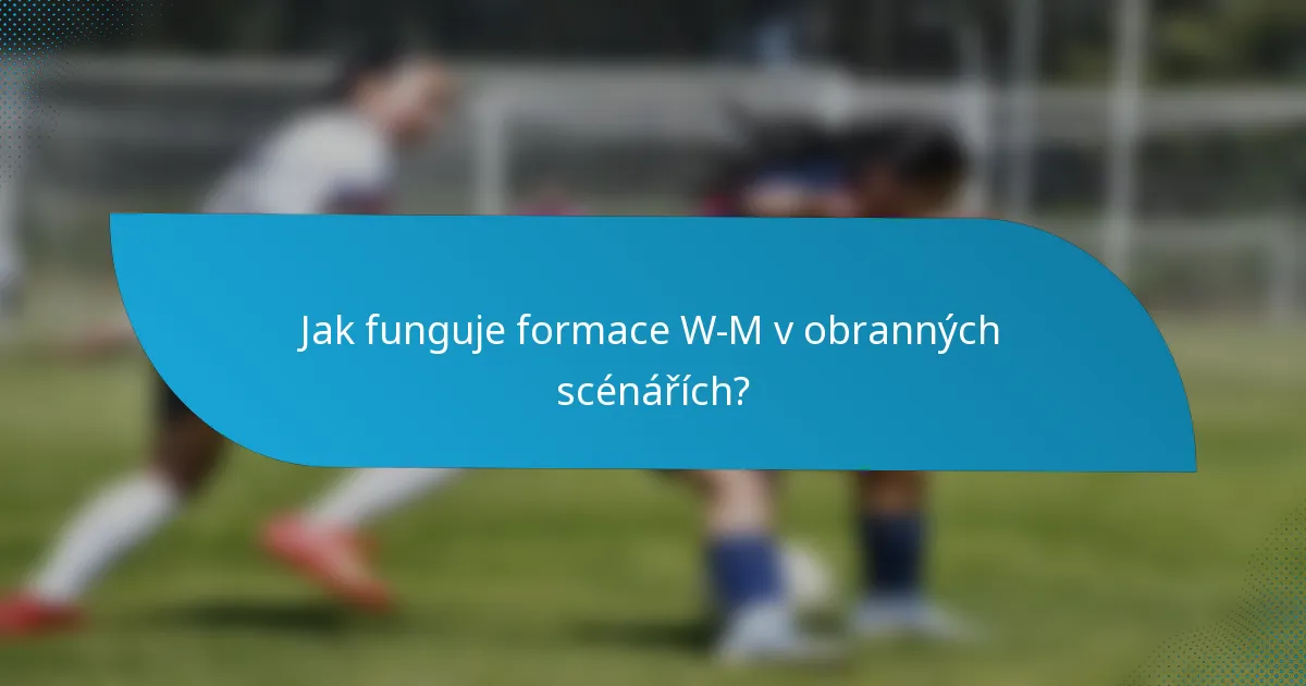 Jak funguje formace W-M v obranných scénářích?