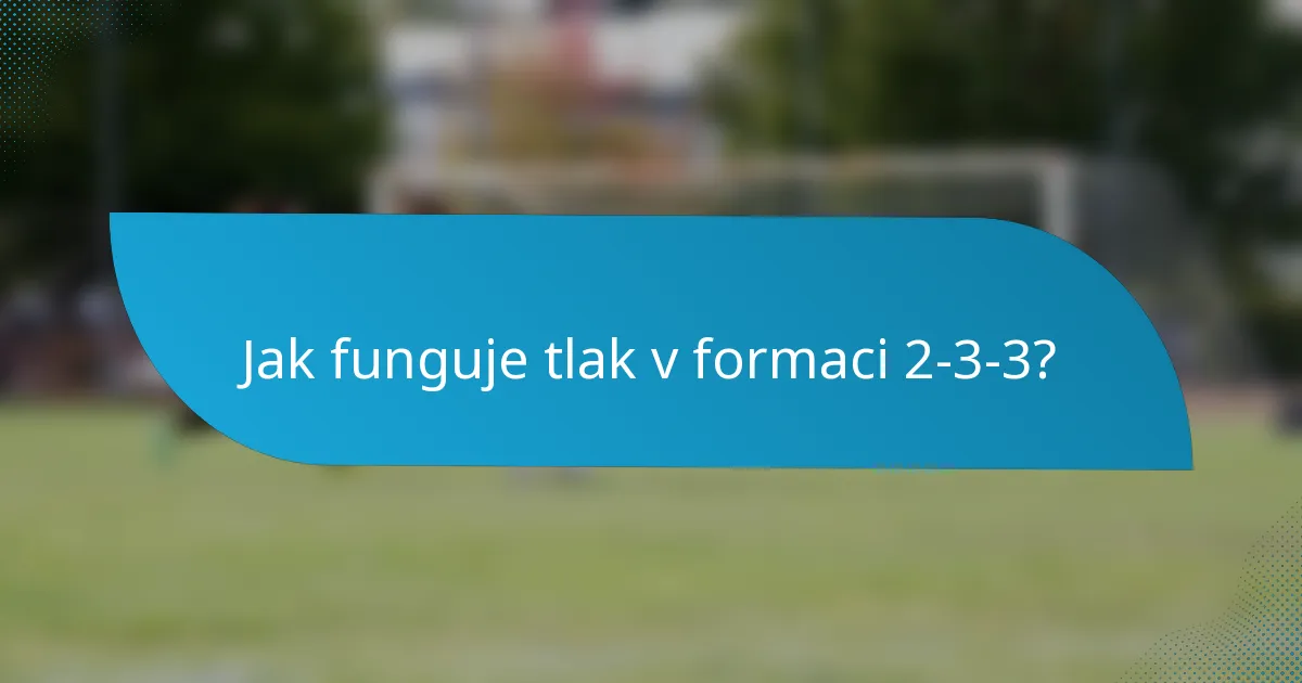 Jak funguje tlak v formaci 2-3-3?