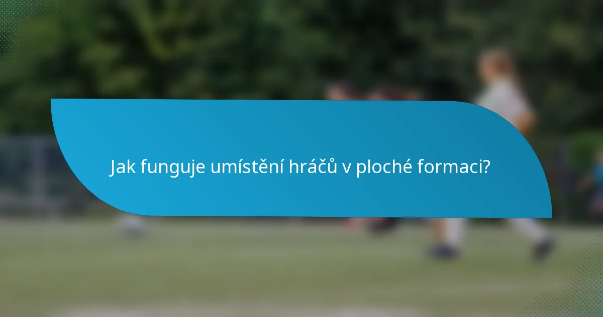 Jak funguje umístění hráčů v ploché formaci?