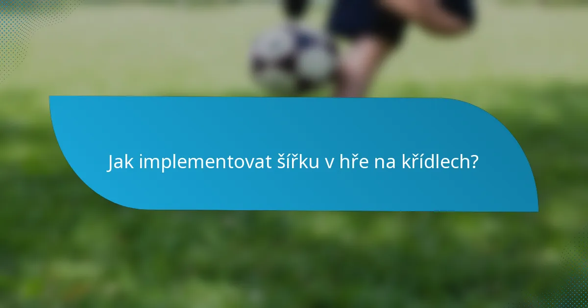Jak implementovat šířku v hře na křídlech?