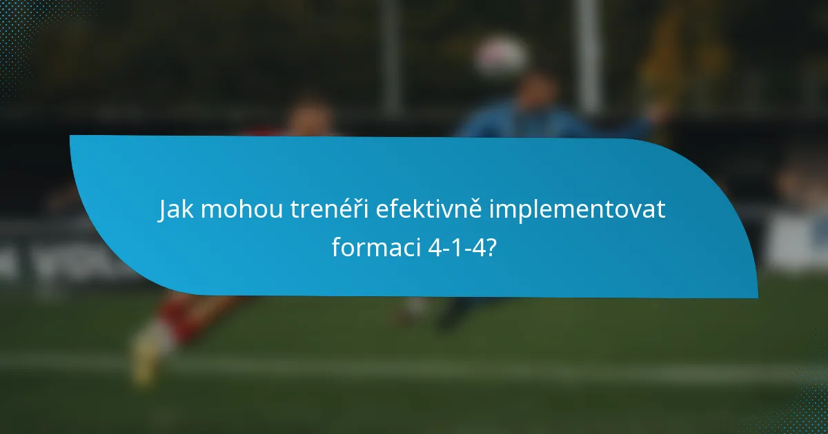 Jak mohou trenéři efektivně implementovat formaci 4-1-4?