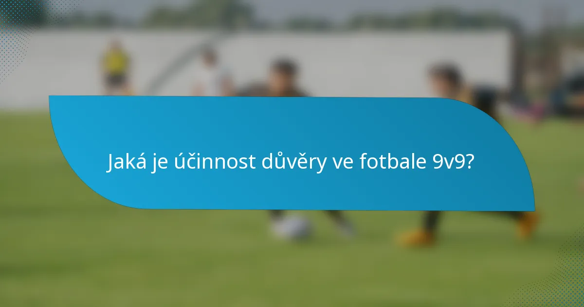 Jaká je účinnost důvěry ve fotbale 9v9?