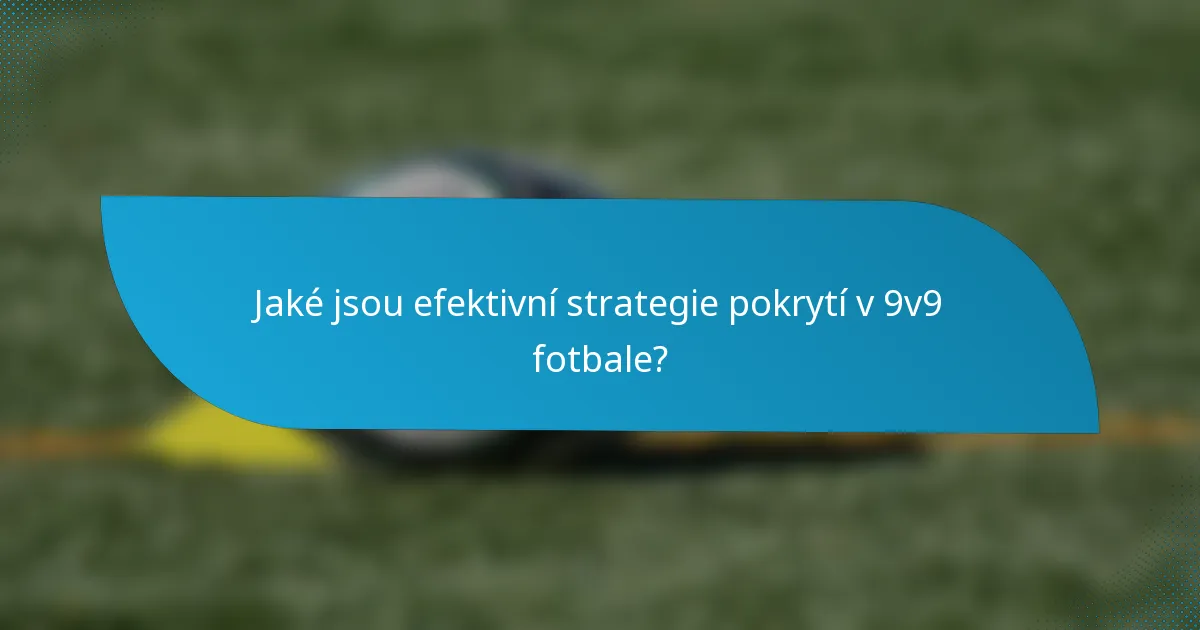 Jaké jsou efektivní strategie pokrytí v 9v9 fotbale?