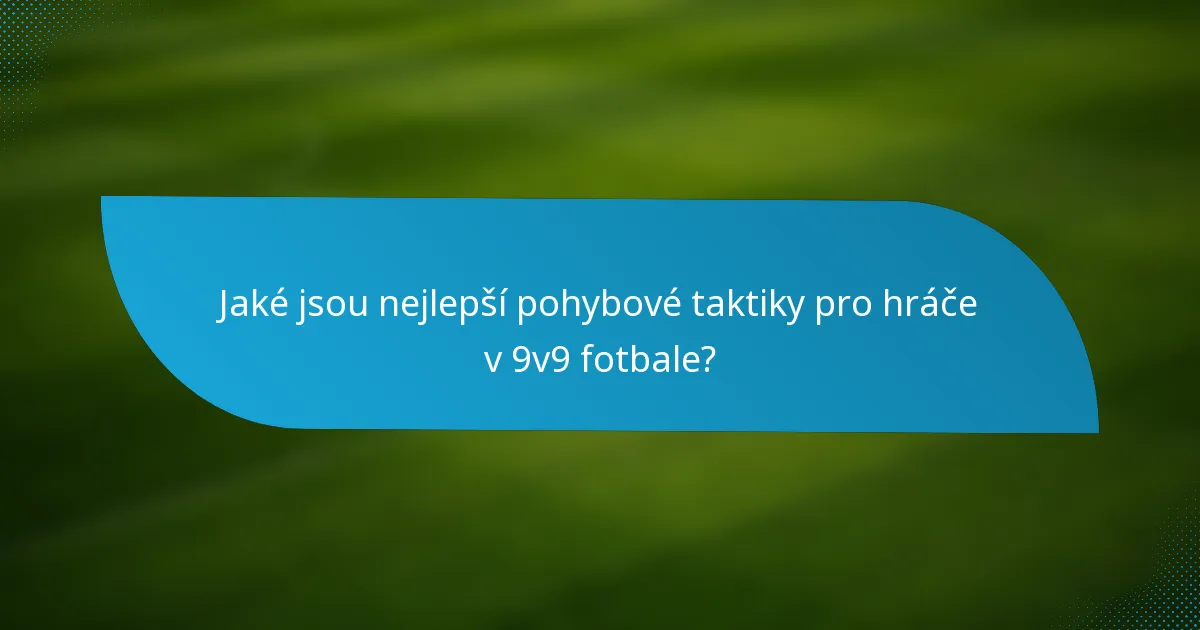 Jaké jsou nejlepší pohybové taktiky pro hráče v 9v9 fotbale?