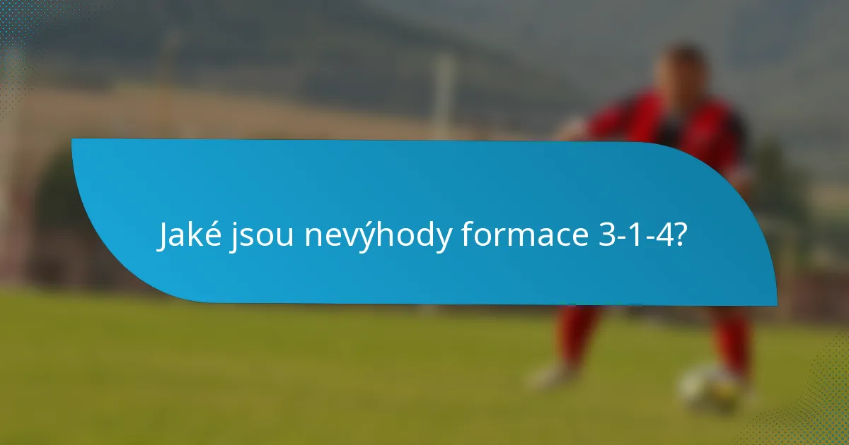 Jaké jsou nevýhody formace 3-1-4?
