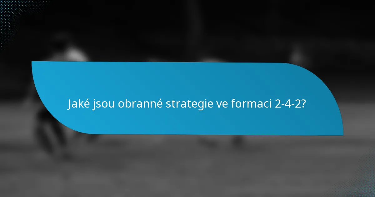 Jaké jsou obranné strategie ve formaci 2-4-2?