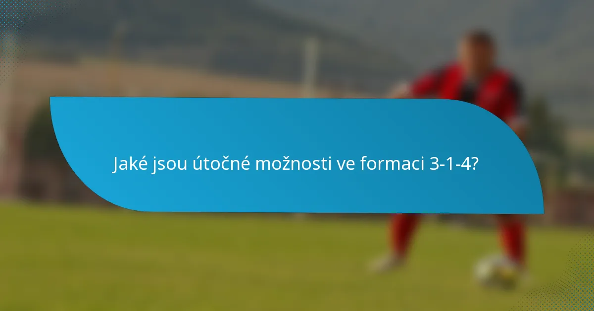 Jaké jsou útočné možnosti ve formaci 3-1-4?
