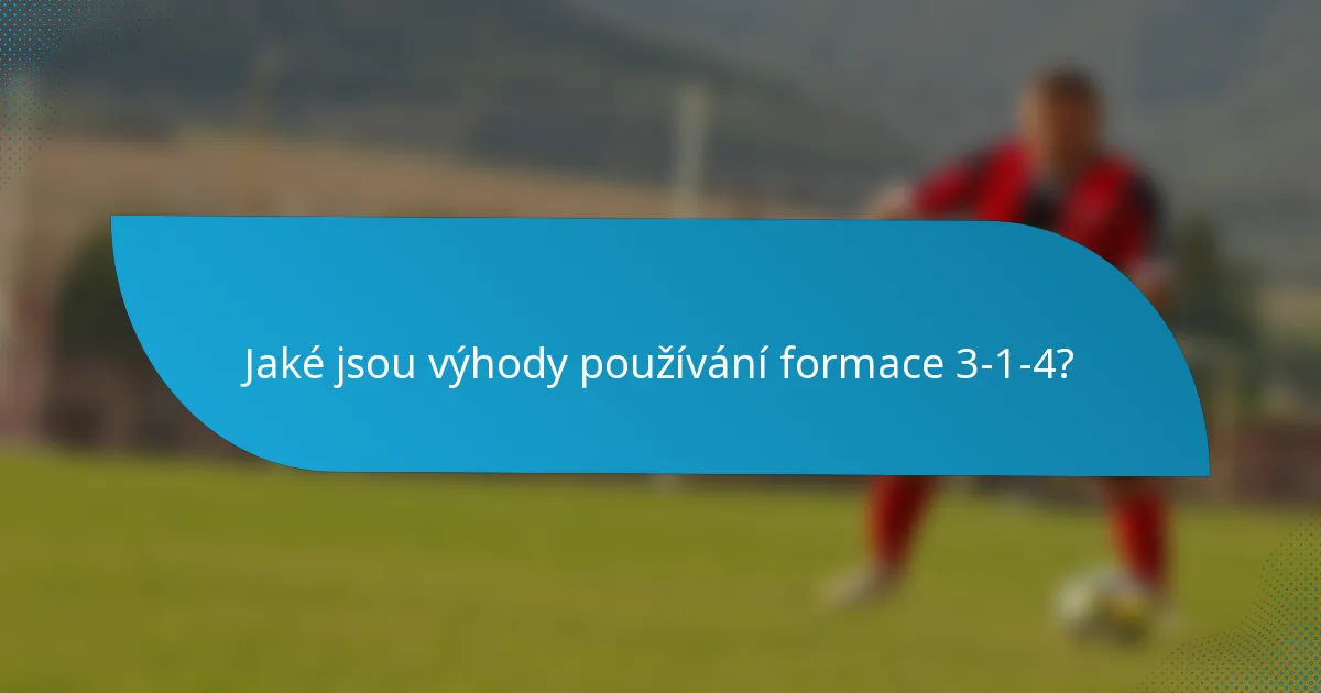 Jaké jsou výhody používání formace 3-1-4?