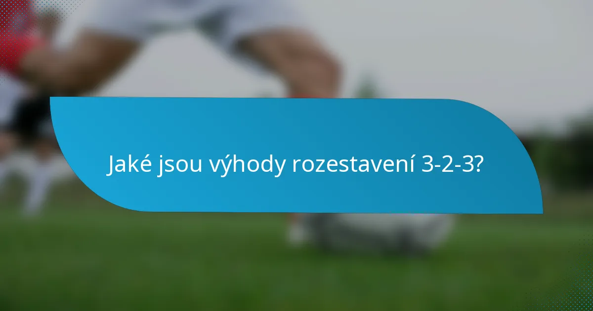 Jaké jsou výhody rozestavení 3-2-3?