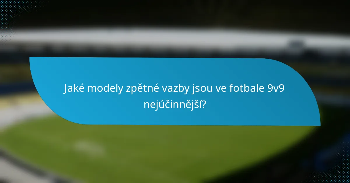 Jaké modely zpětné vazby jsou ve fotbale 9v9 nejúčinnější?