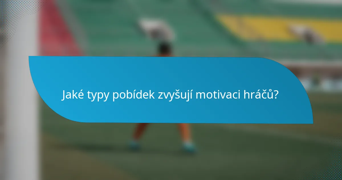 Jaké typy pobídek zvyšují motivaci hráčů?